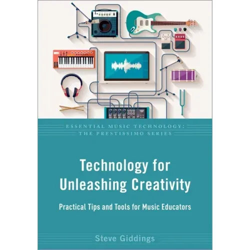 Technology for Unleashing Creativity: Practical Tips and Tools for Music Educators