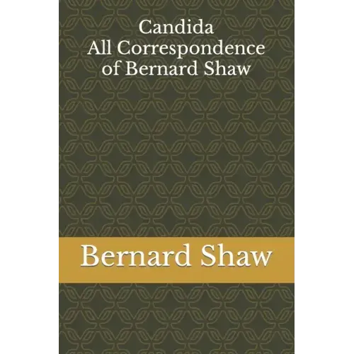 Candida: All Correspondence of Bernard Shaw