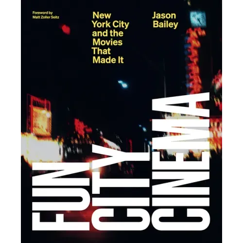 Fun City Cinema: New York City and the Movies That Made It