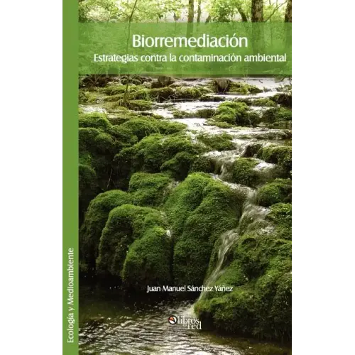 Biorremediacion. Estrategias Contra La Contaminacion Ambiental