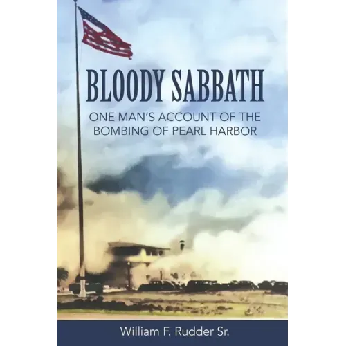 Bloody Sabbath: One Man's Account of the Bombing of Pearl Harbor