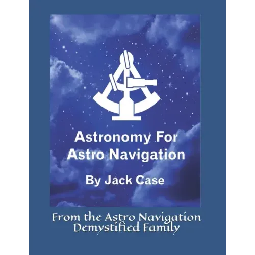 Astronomy For Astro Navigation: Black and White Edition