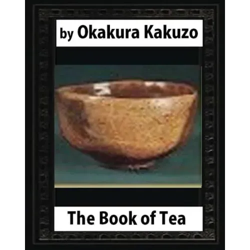 The Book of Tea (New York: Putnam's, 1906) by: Okakura Kakuzo