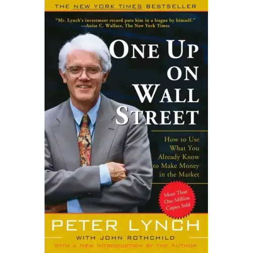 One Up on Wall Street: How to Use What You Already Know to Make Money in the Market