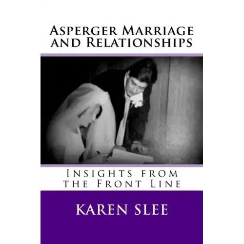 Asperger Marriage and Relationships: Insights from the Front Line