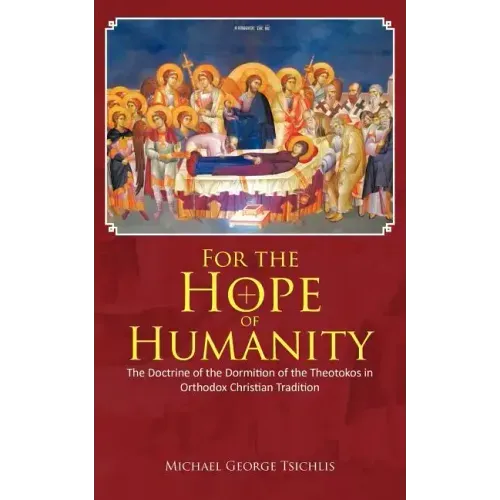 For the Hope of Humanity: The Doctrine of the Dormition of the Theotokos in Orthodox Christian Tradition