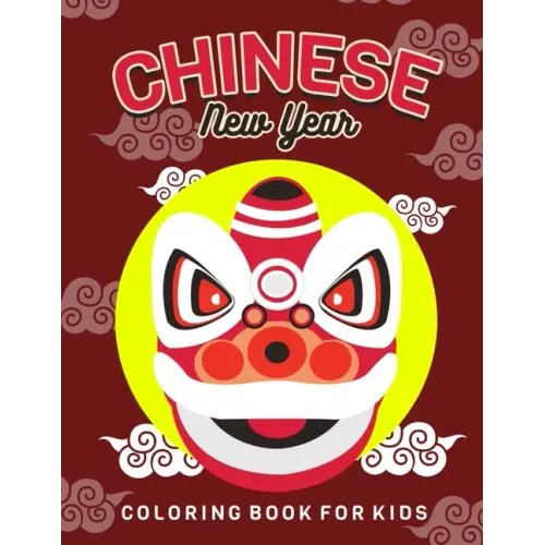 Chinese New Year: Children's Lunar New Year, Happy Chinese New Year Coloring Book for Kids. Fun Dragon, Firecracker and Red Envelope Col