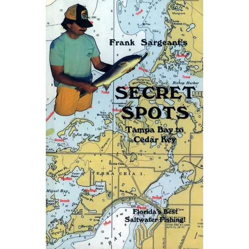 Secret Spots--Tampa Bay to Cedar Key: Tampa Bay to Cedar Key: Florida's Best Saltwater Fishing Book 1