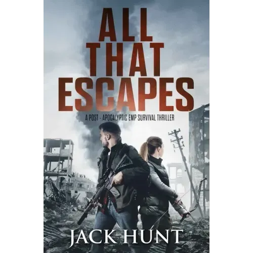 All That Escapes: A Post-Apocalyptic EMP Survival Thriller