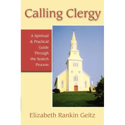 Calling Clergy: A Spiritual & Practical Guide Through the Search Process