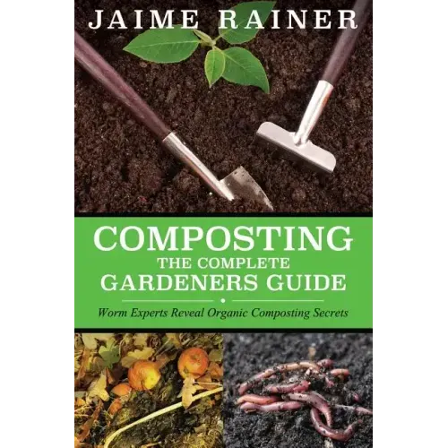 Composting: The Complete Gardeners Guide