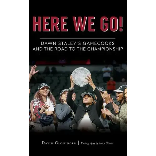 Here We Go!: Dawn Staley's Gamecocks and the Road to the Championship