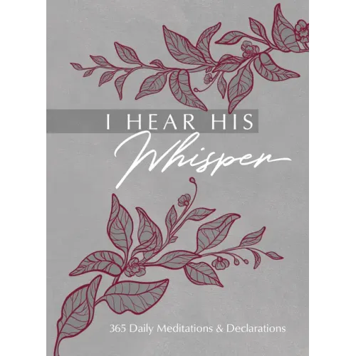 I Hear His Whisper: 365 Daily Meditations & Declarations