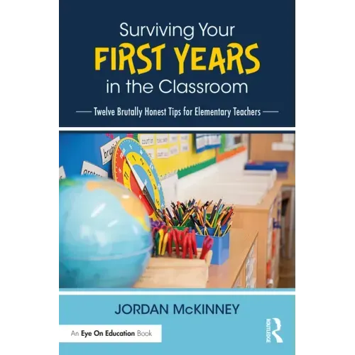 Surviving Your First Years in the Classroom: Twelve Brutally Honest Tips for Elementary Teachers