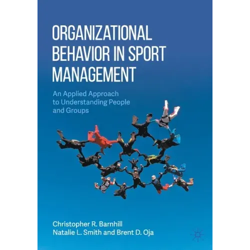 Organizational Behavior in Sport Management: An Applied Approach to Understanding People and Groups