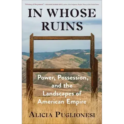 In Whose Ruins: Power, Possession, and the Landscapes of American Empire