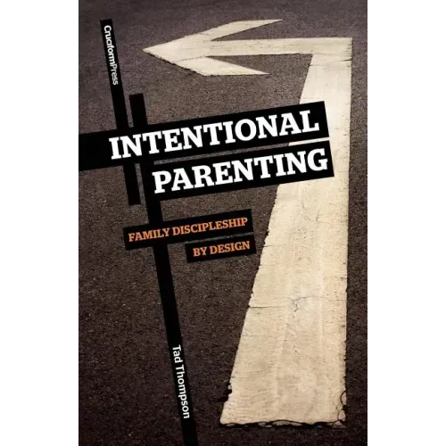 Intentional Parenting: Family Discipleship by Design
