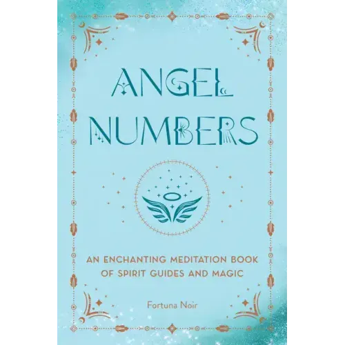 Angel Numbers: An Enchanting Meditation Book of Spirit Guides and Magic