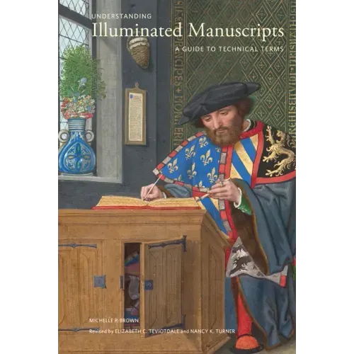 Understanding Illuminated Manuscripts: A Guide to Technical Terms, Revised Edition