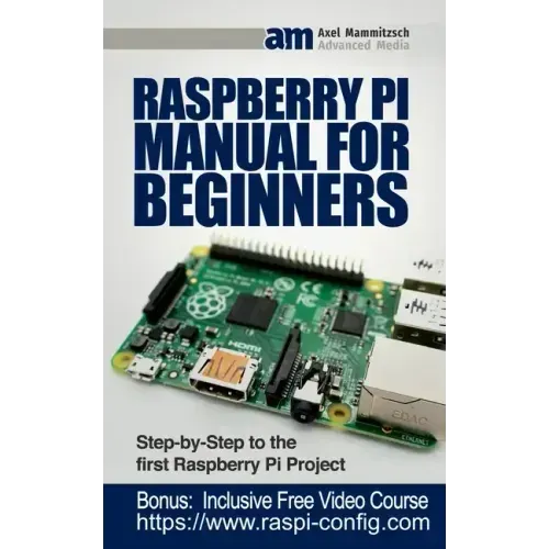 Raspberry Pi Manual for Beginners: Step-by-Step Guide to the first Raspberry Pi Project