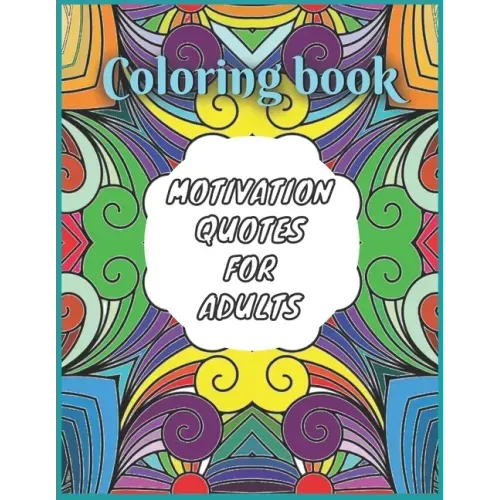 Coloring Book: Motivation Quotes for Adults: Adult Coloring Book with motivating Sayings and Citations, 50 mandalas Coloring Book for Stress Relief