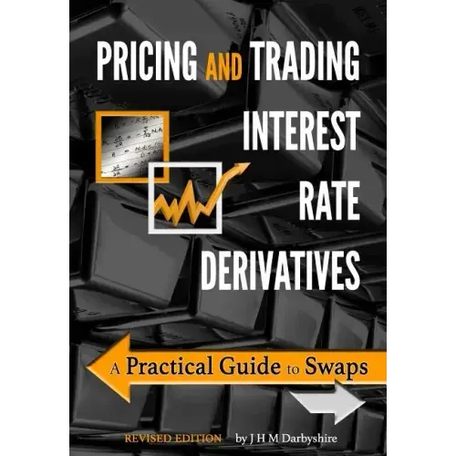 Pricing and Trading Interest Rate Derivatives: A Practical Guide to Swaps