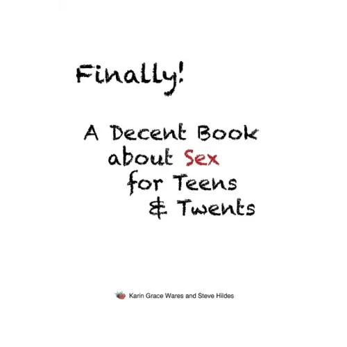 Finally!: A Decent Book about Sex for Teens and Twents