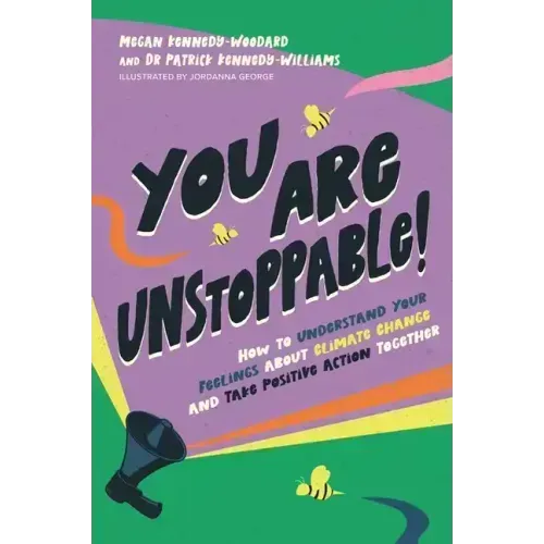 You Are Unstoppable!: How to Understand Your Feelings about Climate Change and Take Positive Action Together