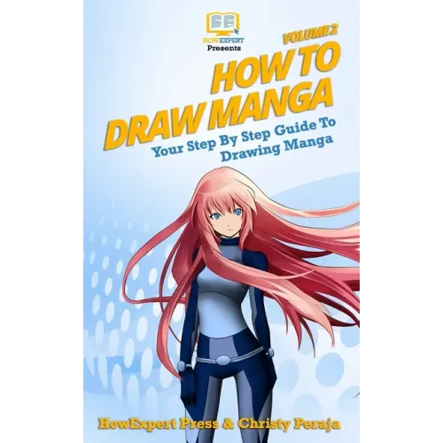How To Draw Manga VOLUME 2: Your Step-By-Step Guide To Drawing Manga