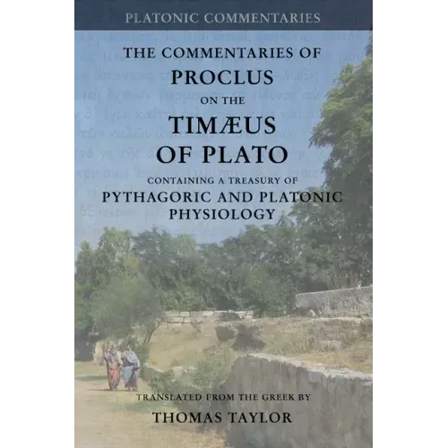 Proclus: Commentary on the Timaeus of Plato: Containing a Treasury of Pythagoric and Platonic Physiology [two volumes in one]