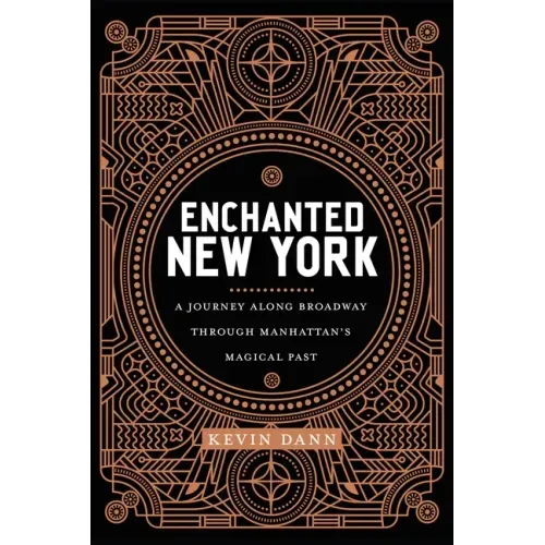 Enchanted New York: A Journey Along Broadway Through Manhattan's Magical Past