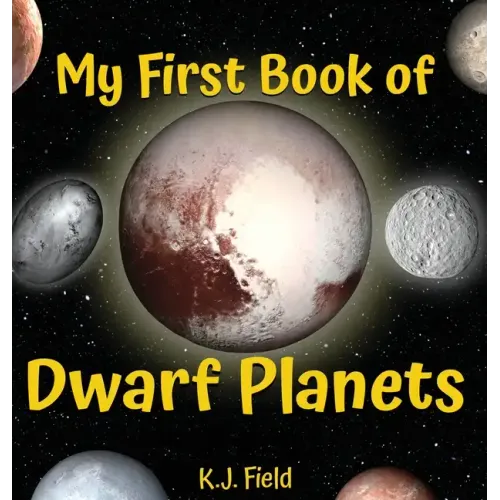 My First Book of Dwarf Planets: A Kid's Guide to the Solar System's Small Planets