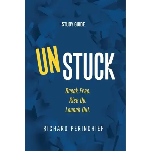 Unstuck - Study Guide: Break Free. Rise Up. Launch Out.