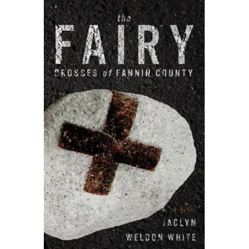 The Fairy Crosses of Fannin County