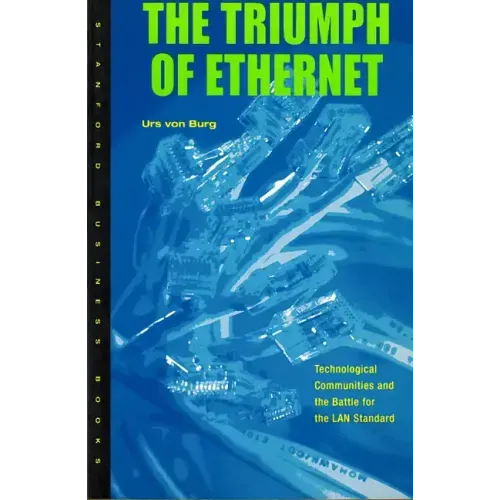 Triumph of Ethernet: Technological Communities and the Battle for the LAN Standard