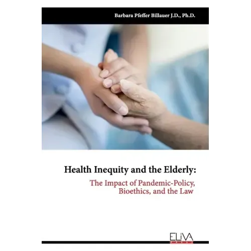 Health Inequity and the Elderly: The Impact of Pandemic-Policy, Bioethics, and the Law