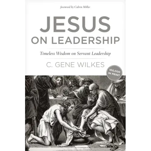 Jesus on Leadership: Timeless Wisdom on Servant Leadership