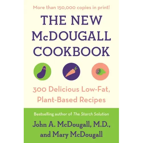 The New McDougall Cookbook: 300 Delicious Low-Fat, Plant-Based Recipes