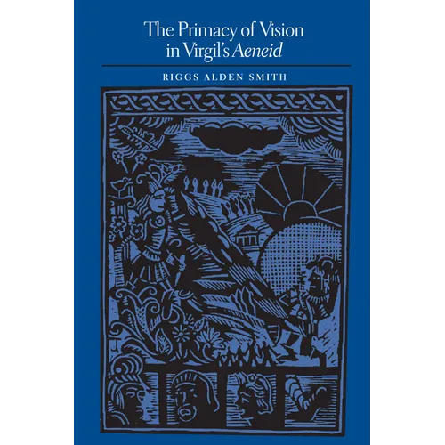 The Primacy of Vision in Virgil's Aeneid