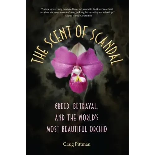 The Scent of Scandal: Greed, Betrayal, and the World's Most Beautiful Orchid