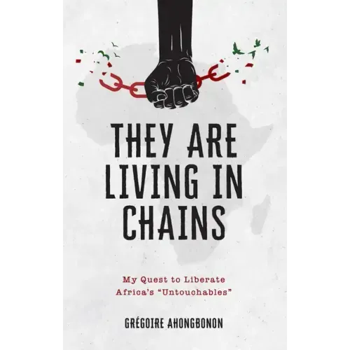 They Are Living in Chains: My Quest to Liberate Africa's Untouchables