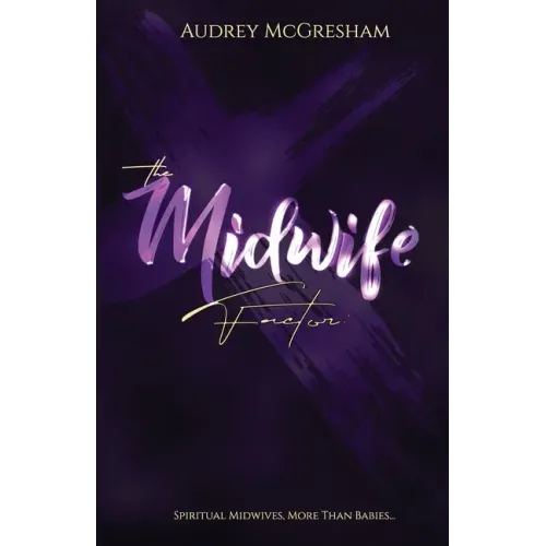 The Midwife Factor: Spiritual Midwives, More than Babies...