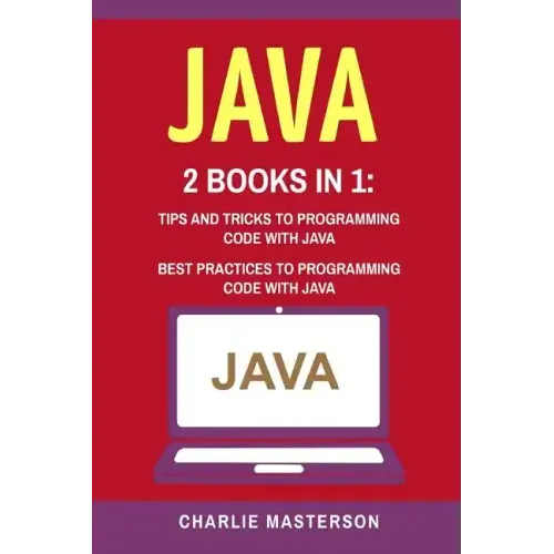 Java: 2 Books in 1: Tips and Tricks + Best Practices to Programming Code with Java