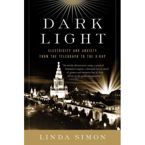 Dark Light: Electricity and Anxiety from the Telegraph to the X-Ray
