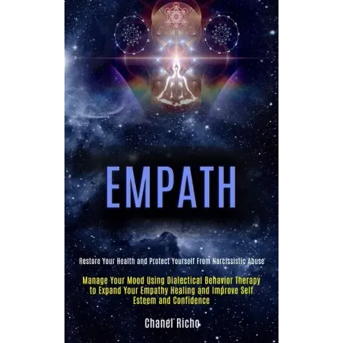 Empath: Manage Your Mood Using Dialectical Behavior Therapy to Expand Your Empathy Healing and Improve Self Esteem and Confide