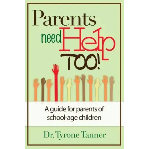 Parents Need Help Too: A Guide for Parents of School Age Children