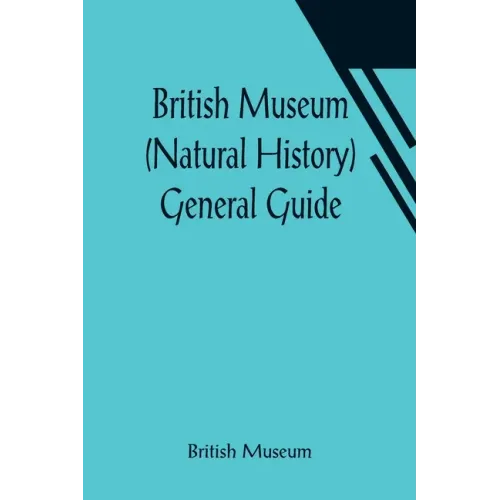 British Museum (Natural History) General Guide