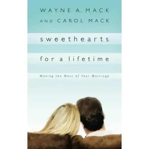 Sweethearts for a Lifetime: Making the Most of Your Marriage