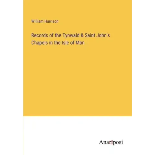 Records of the Tynwald & Saint John's Chapels in the Isle of Man