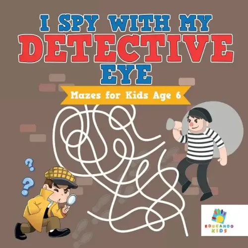 I Spy with My Detective Eye Mazes for Kids Age 6
